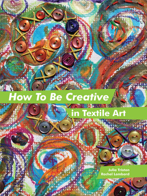 cover image of How to Be Creative in Textile Art